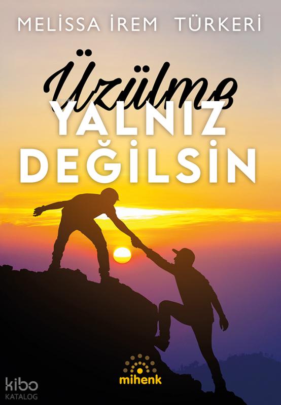 Üzülme Yalnız Değilsin
