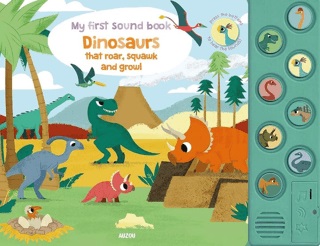 My First Sound Book: Dinosaurs that roar, squawk and growl