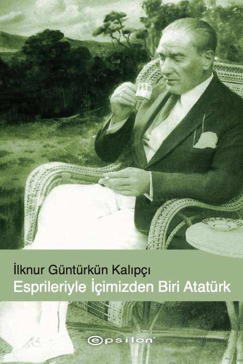 Esprileri ile İçimizden Biri Atatürk