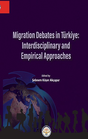 Migration Debates In Türkiye: Interdisciplinary and Empirical Approaches