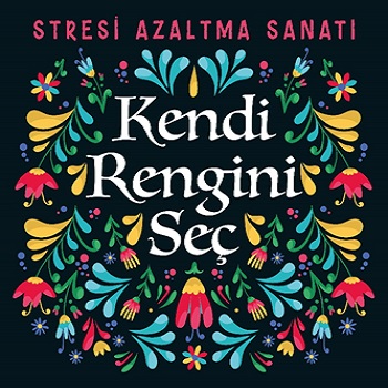 Kendi Rengini Seç - Stresi Azaltma Sanatı