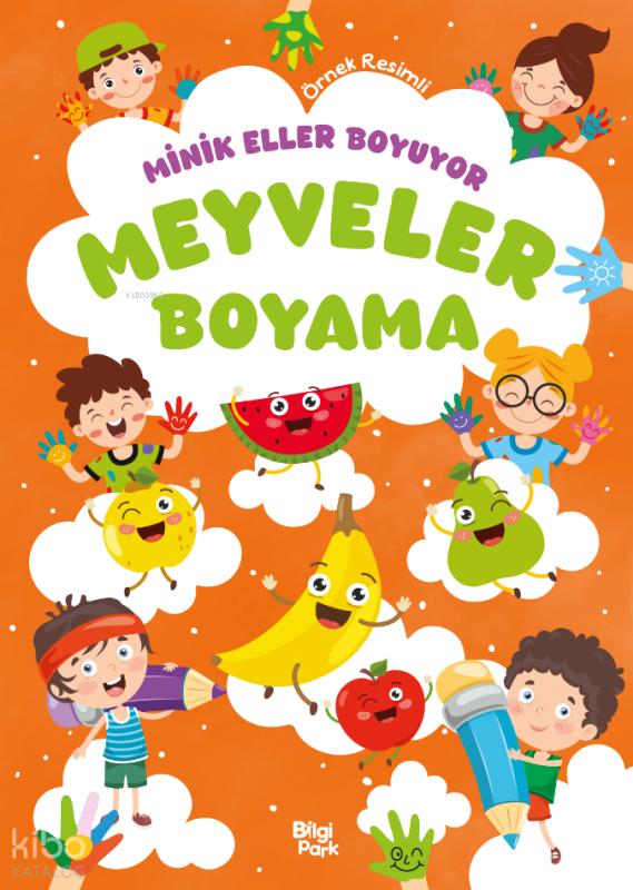 Minik Eller Boyuyor - Meyveler Boyama Kitabı (Örnek Resimli)
