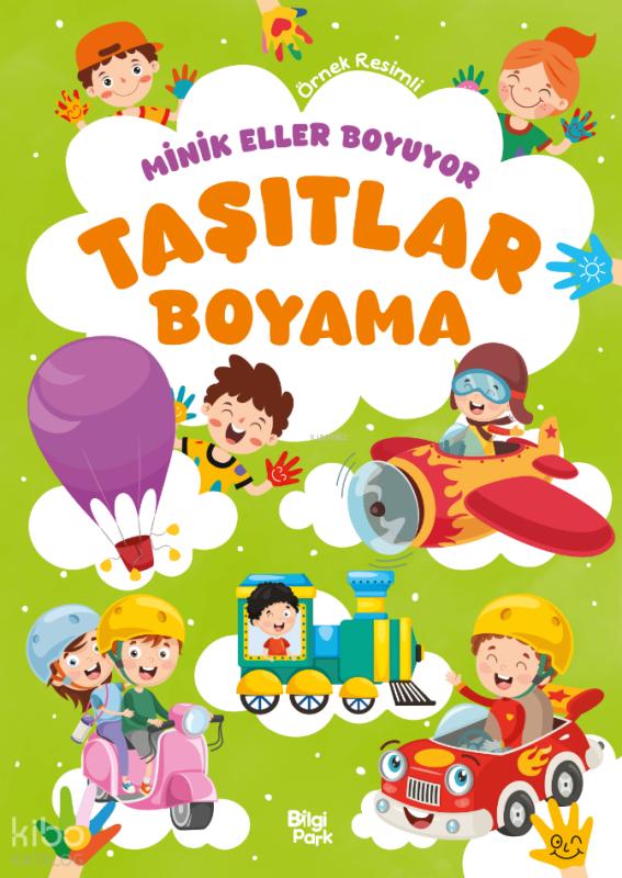 Minik Eller Boyuyor - Taşıtlar Boyama Kitabı (Örnek Resimli)