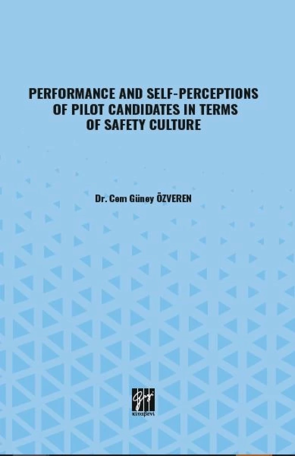 Performance And Self-Perceptions Of Pilot Candidates İn Terms Of Safety Culture
