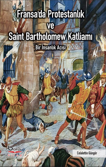 Fransa'da Protestanlık ve Saint Bartholomew Katliamı Acısı