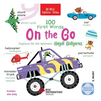 İki Dilli: İngilizce - Türkçe 100 First Words - On The Go / İngilizce İlk 100 Kelimem - Hadi Gidiyoruz İngilizce Öğreniyorum