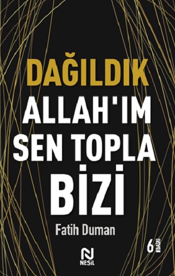 Dağıldık Allah'ım Sen Topla Bizi