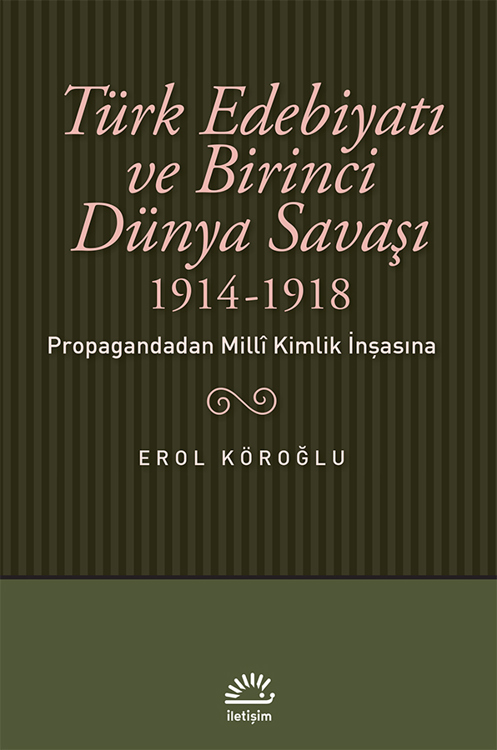 Türk Edebiyatı ve Birinci Dünya Savaşı (1914-1918): Propagandadan Milli Kimlik İnşasına