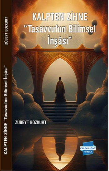 Kalpten Zihne “Tasavvufun Bilimsel İnşası”