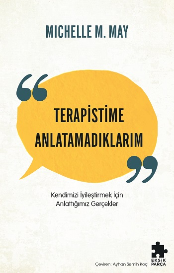 Terapistime Anlatamadıklarım Kendimizi İyileştirmek İçin Anlattığımız Gerçekler