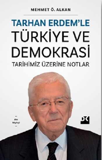 Tarhan Erdem’le Türkiye Ve Demokrasi Tarihimiz Üzerine Notlar