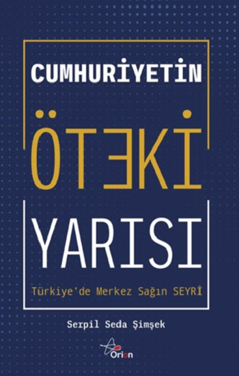 Cumhuriyetin öteki yarısı : Türkiye'de merkez sağ