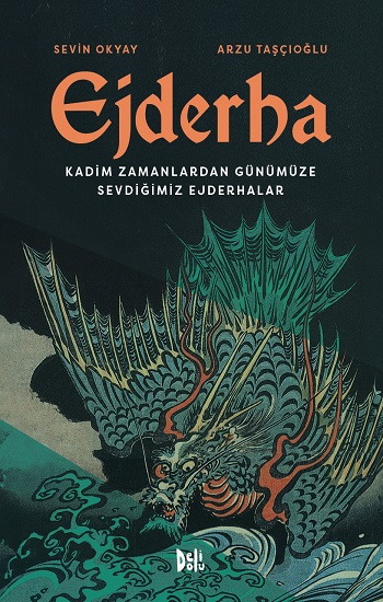 Ejderha: Kadim Zamanlardan Günümüze Sevdiğimiz Ejderhalar (Ciltli)