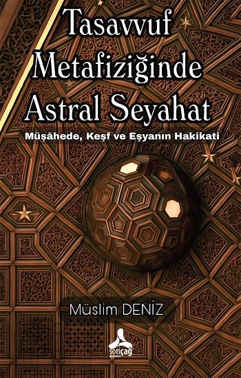 Tasavvuf Metafiziğinde Astral Seyahat Müşahede, Keşf Ve Eşyanın Hakikati
