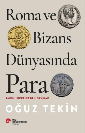 Roma Ve Bizans Dünyasında Para Tarihi Sikkelerden Okumak