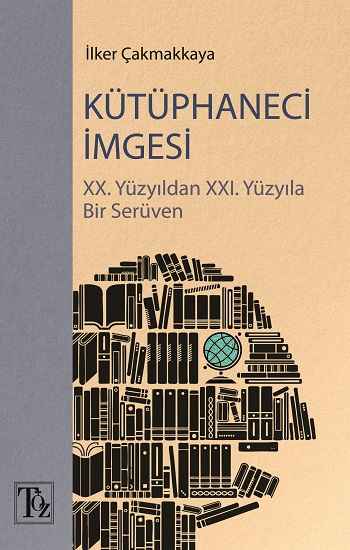 Kütüphaneci İmgesi - XX. Yüzyıldan XXI. Yüzyıla Bir Serüven