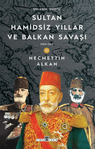 Sultan HamidsizYıllar ve Balkan Savaşı - Selanik Düştü