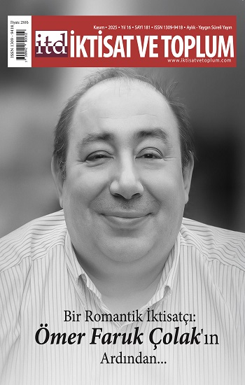 İktisat ve Toplum Dergisi 181. Sayı  Bir Romantik İktisatçı: Ömer Faruk Çolak'ın Ardından…