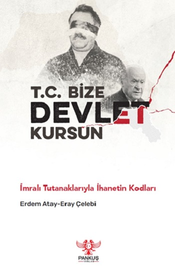 T.C. Bize Devlet Kursun – İmralı Tutanaklarıyla İhanetin Kodları