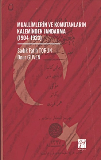 Muallimlerin Ve Komutanların Kaleminden Jandarma (1904-1923)