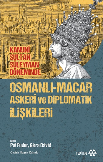Osmanlı-Macar Askeri ve Diplomatik İlişkileri - Kanuni Sultan Süleyman Döneminde