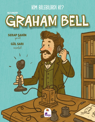 Kim Bilebilirdi ki? – Alexander Graham Bell