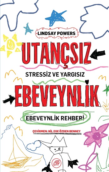 Utançsız Ebeveynlik: Stressiz ve Yargısız Ebeveynlik Rehberi