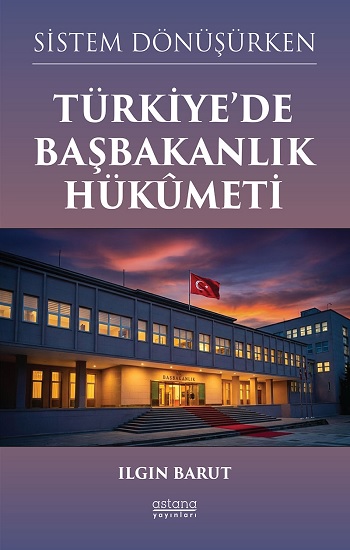 Sistem Dönüşürken Türkiye'de Başbakanlık Hükümeti