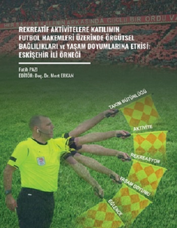 Rekreatif Aktivitelere Katılımın Futbol Hakemleri Üzerinde Örgütsel Bağlılıkları Ve Yaşam Doyumlarına Etkisi: Eskişehir İli Örneği