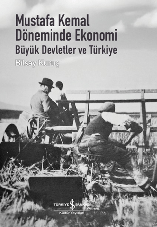 Mustafa Kemal Döneminde Ekonomi - Büyük Devletler ve Türkiye (Ciltli)
