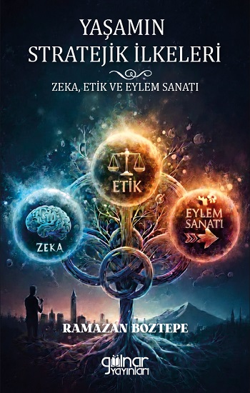 Yaşamın Stratejik İlkeleri Zeka, Etik ve Eylem Sanatı