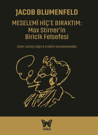 Meselemi Hiç'e Bıraktım: Max Stirner'in Biricik Felsefesi