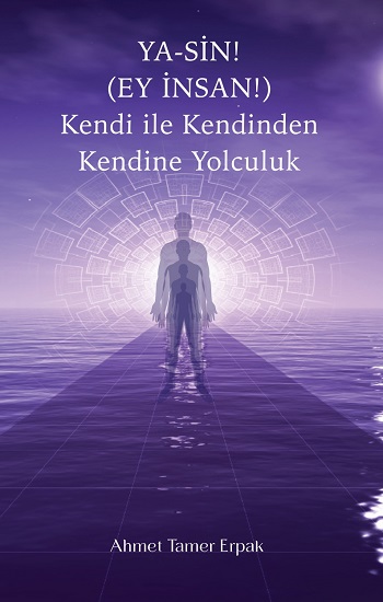 Ya-Sin (Ey İnsan!) Kendi ile Kendinden Kendine Yolculuk