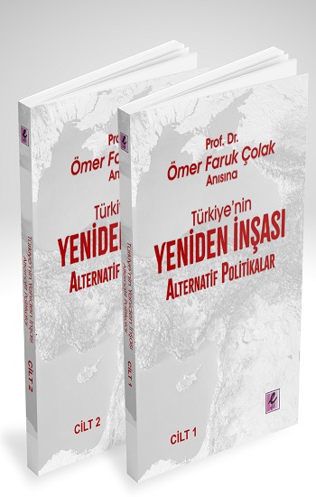 Prof. Dr. Ömer Faruk Çolak Anısına Türkiye'nin Yeniden İnşası: Alternatif Politikalar
