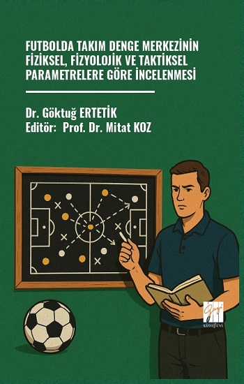 Futbolda Takım Denge Merkezinin Fiziksel, Fizyolojik Ve Taktiksel Parametrelere Göre İncelenmesi