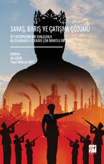 Savaş, Barış Ve Çatışma Çözümü İnterdisipliner Bir Yaklaşımla Uluslararası İlişkilere Çok Boyutlu Bir Bakış