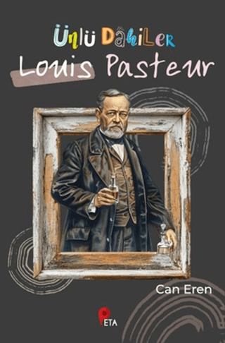 Ünlü Dahiler: Louis Pasteur