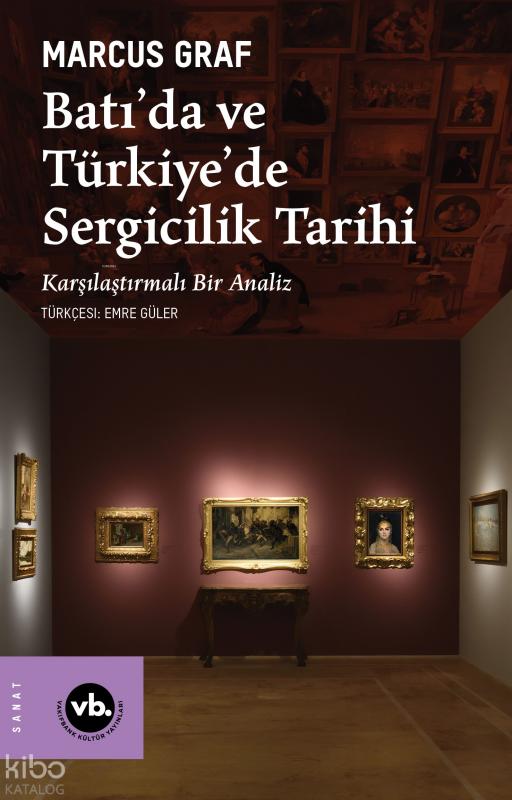 Batı'da ve Türkiye'de Sergicilik Tarihi;Karşılaştırmalı Bir Analiz