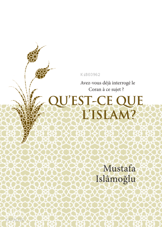 Qu'Est-Ce Que L'Islam?  (İslam Nedir? Fransızca);Avez-vous déjà interrogé'le Coran à ce sujet?