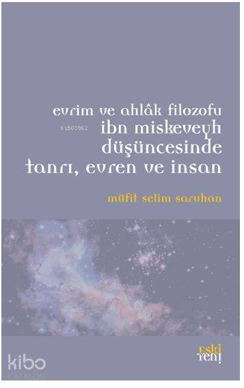 Evrim ve Ahlak Filozofu İbn Miskeveyh Düşüncesinde Tanrı, Evren ve İnsan