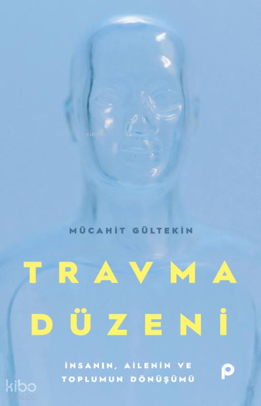Travma Düzeni;İnsanın, Ailenin ve Toplumun Dönüşümü