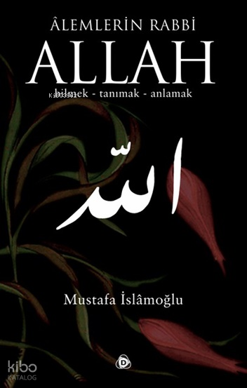 Alemlerin Rabbi Allah (cc); Bilmek, Tanımak, Anlamak