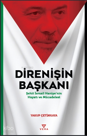 Direnişin Başkanı;Şehit İsmail Haniye'nin Hayatı ve Mücadelesi