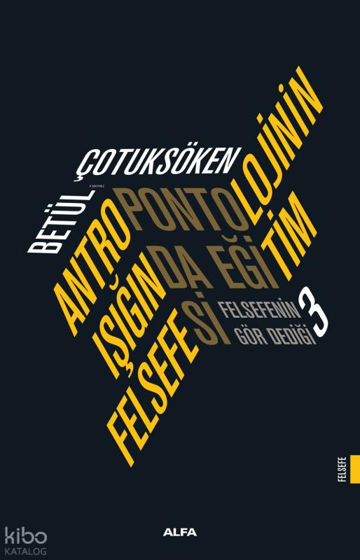 Antropontolojinin Işığında Eğitim Felsefesi;Felsefenin Gör Dediği 3