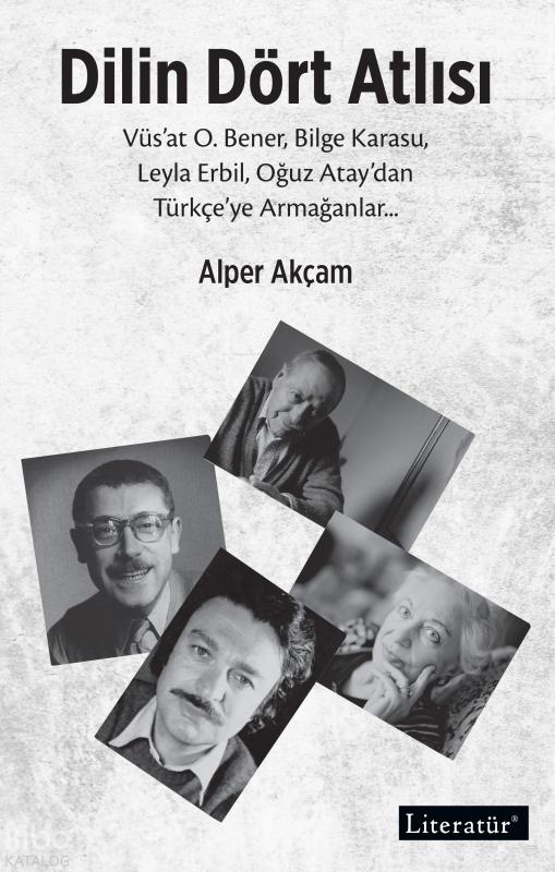 Dilin Dört Atlısı;Vüs’at O.Bener, Bilge Karasu, Leyla Erbil, Oğuz Atay’dan Türkçeye Armağanlar