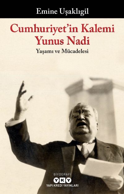 Cumhuriyet'in Kalemi Yunus Nadi;Yaşamı ve Mücadelesi