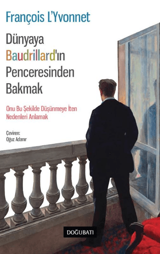 Dünyaya Baudrillard’in Penceresinden Bakmak