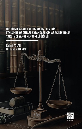 Örgütsel Adalet Algısının İş Tatminine Etkisinde Örgütsel Vatandaşlığın Aracılık Rolü: Yardımcı Yargı Personeli Örneği