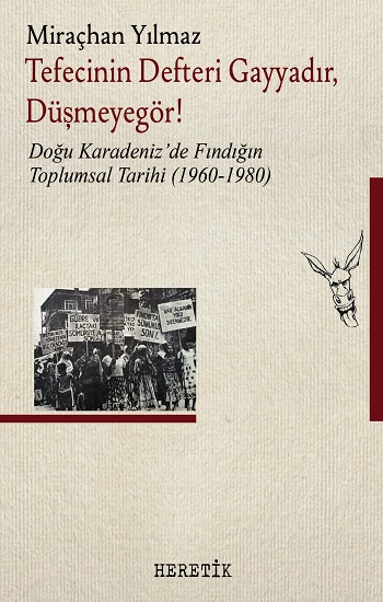 Tefecinin Defteri Gayyadır, Düşmeyegör!;Doğu Karadeniz’de Fındığın Toplumsal Tarihi (1960-1980)