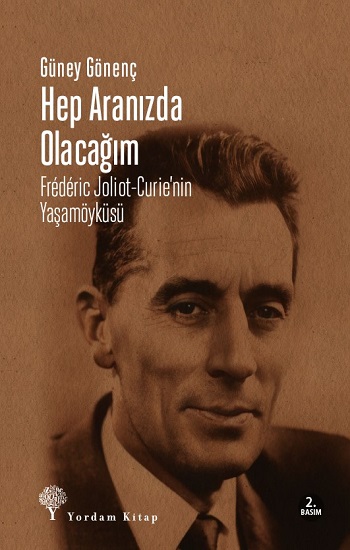 Hep Aranızda Olacağım Frederic Joliot-Curie’nin Yaşamöyküsü